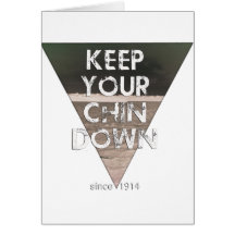 Keep Your Chin Down - since 1914 Greeting Card
