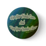 keep your friends close and your enemies closer buttons