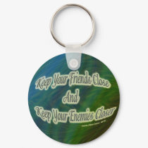 keep your friends close and your enemies closer keychains by DonnaGrayson keep your friends close and your enemies closer keychains