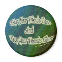 keep your friends close and your enemies closer magnets