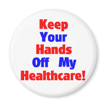 Keep Your Hands Off My Healthcare! magnets by maundermonitor Keep Your Hands Off My Healthcare! magnets