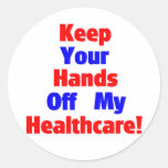 Keep Your Hands Off My Healthcare! Round Sticker