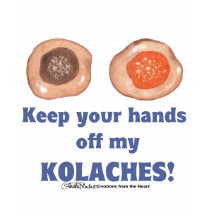 Keep your hands off my KOLACHES! shirt