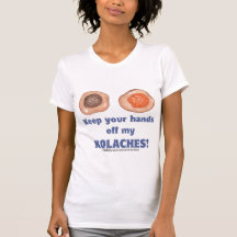 Keep your hands off my KOLACHES! shirt
