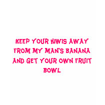 Keep your kiwis away from my man's banana and g... t-shirts by jenniferpissarra Keep your kiwis away from my man's banana and g... t-shirts