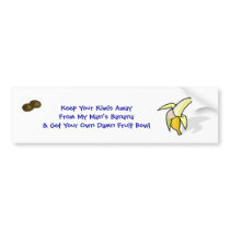 Keep Your Kiwis AwayFrom My Man'... bumper stickers