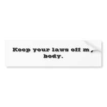 Keep your laws off my body. bumper stickers by LucyArin Keep your laws off my body. bumper stickers