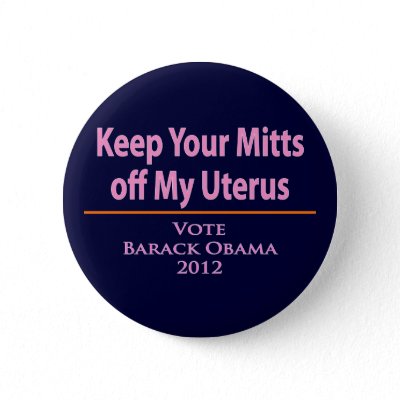 Keep Your Mitts off my Uterus! Pinback Button