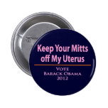Keep Your Mitts off my Uterus! Pinback Button