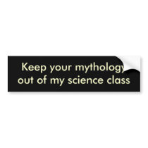 Keep your mythologyout of my science class bumper stickers