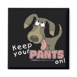 Keep Your PANTS On!- Dog Magnet