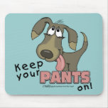 Keep Your PANTS On!- Dog Mousepad