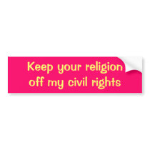 Keep your religion off my civil rights bumper stickers by WanderingWomyn Keep your religion off my civil rights bumper stickers