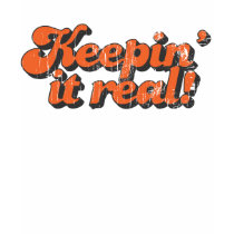 Keepin' it real T-Shirt by ruderetro Keepin' it real T-Shirt