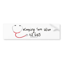 Keeping em Alive til 6:45 Bumper Stickers