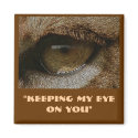 "KEEPING MY EYE ON YOU" Magnet by RavenSpiritPrints "KEEPING MY EYE ON YOU" Magnet