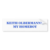 KEITH OLBERMANN'S MY HOMEBOY BUMPER STICKER bumper stickers