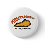 Kentucky KY US Motto ~ I Got Lucky In Kentucky Pin