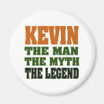 KEVIN - the Man, the Myth, the Legend! Magnets
