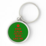 [Smile] keep calm and stay sexii like me  Keychains