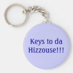 Keys to da Hizzouse!!! Key Chain