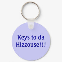 Keys to da Hizzouse!!! keychains by PrincessDrRe Keys to da Hizzouse!!! keychains
