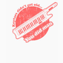 Keytars didn't get old...you did man t-shirts by TeeJunction Keytars didn't get old...you did man t-shirts