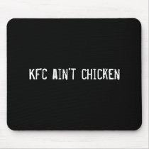 KFC ain't chicken mousepads