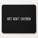 KFC ain't chicken mousepads