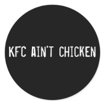 KFC ain't chicken Round Sticker