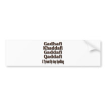 Khaddafi Qaddafi Ghadafi Bumper Stickers