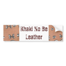 Khaki No Be Leather Bumper Stickers