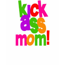Kick Ass Mom Mother Mama Funny T-Shirt by familyfunstuff Kick Ass Mom Mother Mama Funny T-Shirt