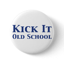 Kick It Old School Gifts Button