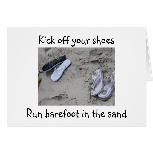KICK OFF SHOES/RUN BAREFOOT IN THE SAND 5Oth HUMOR Card Zazzle