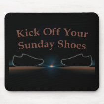 Kick Off Your Sunday Shoes Mousepads