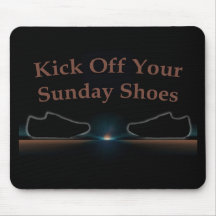 Kick Off Your Sunday Shoes Mousepads