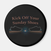 Kick Off Your Sunday Shoes Refrigerator Magnet