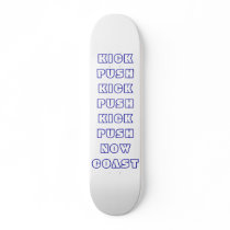 KICK PUSH KICK PUSH KICK PUSH NOW COAST skateboards by laylowmob KICK PUSH KICK PUSH KICK PUSH NOW COAST skateboards