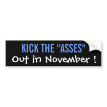 Kick The Asses Out in November! Bumper Sticker