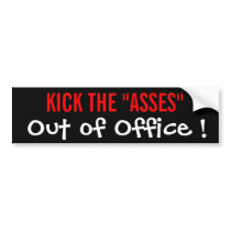 Kick The Asses Out of Office ! Bumper Sticker