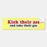 Kick their ass and take their gas bumper stickers