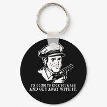 kick your ass and get away with it keychains