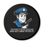 kick your ass and get away with it magnet