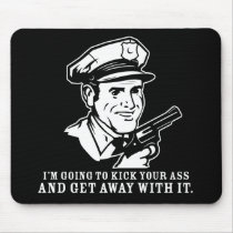 kick your ass and get away with it mousepads
