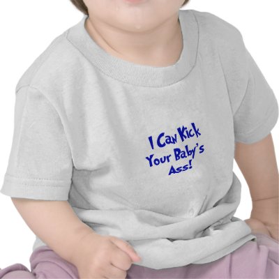 Kick Your Baby's Ass Tshirts by kidplanet child ass