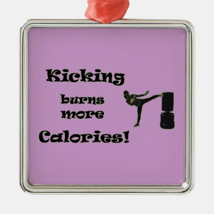 Kicking burns more Calories! Square Metal Christmas Ornament