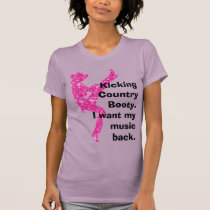  Kicking Country Booty. I want my mu... t-shirts