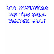 Kid Inventor on the rise., Watch Out! t-shirts
