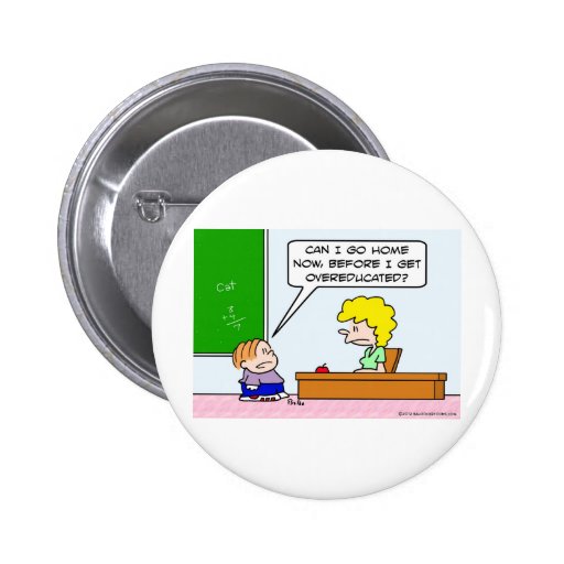 Kid wants to leave before he's overeducated. buttons